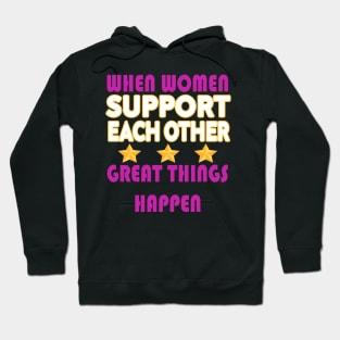 when women support each other great things happen Hoodie